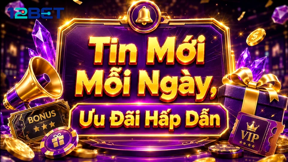 Lướt nhanh dòng chú thích nhỏ: Xử lý sai lệch khi nhận ưu đãi 12BET