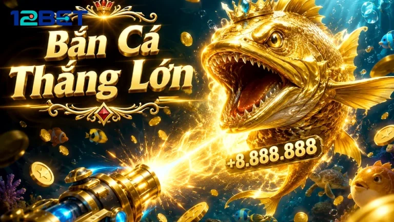 Từ Nạp Đầu Đến Rút Cuối: Hành Trình Nổ Hũ Slot 12BET Qua Cảnh Bắn Cá